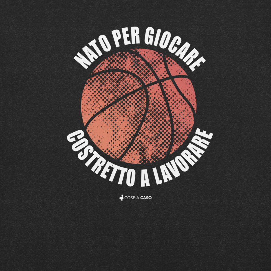 maglietta amanti del basket Nato per giocare , costretto a lavorare